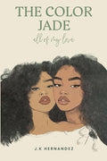 Cover Image for The Color Jade: all of my love -- J. K. Hernandez, Paperback