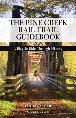 Cover Image for The Pine Creek Rail Trail Guidebook: A Bicycle Ride Through History -- Linda Stager, Paperback