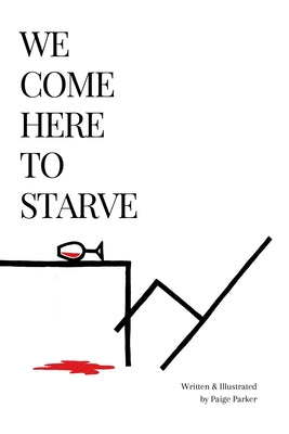 Cover Image for We Come Here to Starve -- Paige Parker, Paperback