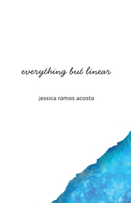 Cover Image for everything but linear -- Jessica Ramos Acosta, Paperback