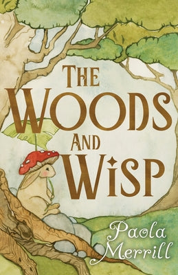 Cover Image for The Woods and Wisp -- Paola Merrill, Paperback