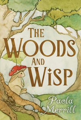 Cover Image for The Woods and Wisp -- Paola Merrill, Hardcover