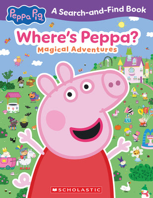 Cover Image for Where's Peppa? Magical Adventures Search-And-Find (Peppa Pig) -- Scholastic, Paperback