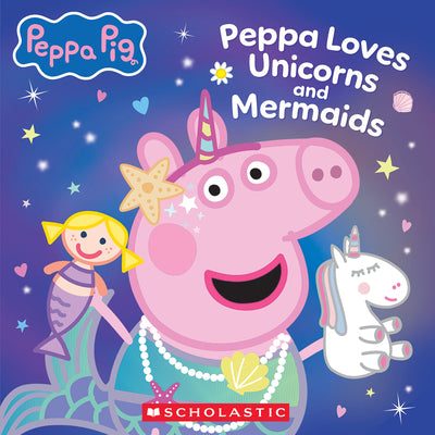 Cover Image for Peppa Pig: Peppa Loves Unicorns and Mermaids -- Scholastic, Paperback