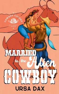 Cover Image for Married to the Alien Cowboy -- Ursa Dax, Paperback