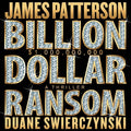 Cover Image for Billion-Dollar Ransom: A Thriller -- James Patterson, Compact Disc