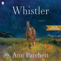 Cover Image for Whistler -- Ann Patchett, Compact Disc