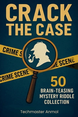 Cover Image for Crack the Case: 50 Brain-TeasingMystery Riddle Collection -- Techmaster Anmol, Paperback