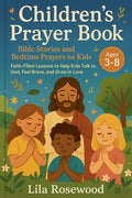 Cover Image for Children's Prayer Book: Bible Stories and Bedtime Prayers for Kids: Faith-Filled Lessons to Help Kids Talk to God, Feel Brave, and Grow in Love -- Lila Rosewood, Paperback