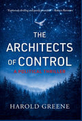 Cover Image for The Architects of Control: A Political Thriller -- Harold Greene, Hardcover
