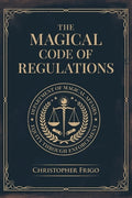 Cover Image for The Magical Code of Regulations: A Fantasy Rulebook of Spellcasting Laws, Arcane Regulation, and Magical Compliance -- Christopher Frigo, Hardcover