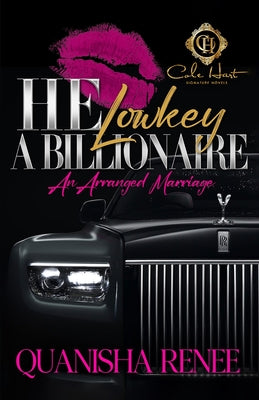 Cover Image for He Lowkey A Billionaire: An Arranged Marriage -- Quanisha Renee, Paperback