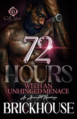 Cover Image for 72 Hours With An Unhinged Menace: An Arranged Marriage -- Brickhouse, Paperback
