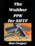 Cover Image for The Walther PPK for SHTF: How a Legendary Concealed Carry Pistol Can Become Your Last Ditch Weapon In an SHTF Situation -- Ben Cooper, Paperback