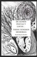 Cover Image for De Genios, Poetas y Locos... Todos Tenemos Memorias -- Bryant Rayón González, Paperback