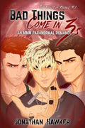 Cover Image for Bad Things Come in 3s: An MMM Paranormal Romance -- Jonathan Hawker, Paperback