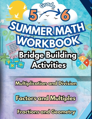 Cover Image for Summer Math Workbook 5-6 Grade Bridge Building Activities: 5th to 6th Grade Summer Essential Skills Practice Worksheets -- Summer Bridge Building, Paperback