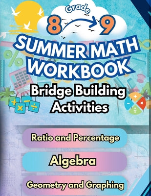 Cover Image for Summer Math Workbook 8-9 Grade Bridge Building Activities: 8th to 9th Grade Summer Essential Skills Practice Worksheets -- Summer Bridge Building, Paperback