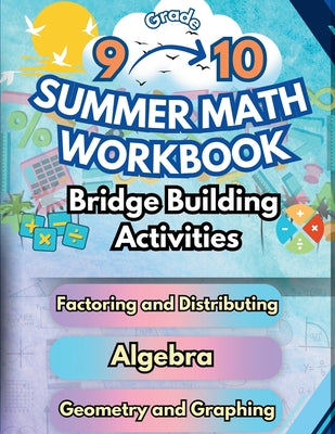 Cover Image for Summer Math Workbook 9-10 Grade Bridge Building Activities: 9th to 10th Grade Summer Essential Skills Practice Worksheets -- Summer Bridge Building, Paperback