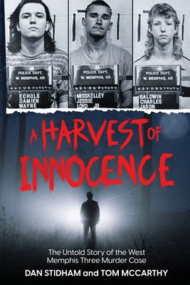 Cover Image for A Harvest of Innocence: The Untold Story of the West Memphis Three Murder Case -- Dan Stidham, Paperback