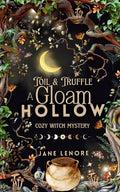 Cover Image for Toil & Truffle: A Gloam Hollow Cozy Witch Mystery -- Jane Lenore, Paperback