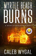 Cover Image for Myrtle Beach Burns: A Myrtle Beach Mystery -- Caleb Wygal, Paperback