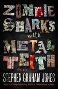 Cover Image for Zombie Sharks with Metal Teeth: Stories -- Stephen Graham Jones, Paperback