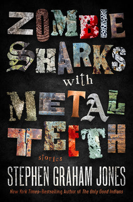 Cover Image for Zombie Sharks with Metal Teeth: Stories -- Stephen Graham Jones, Paperback