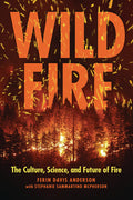 Cover Image for Wildfire: The Culture, Science, and Future of Fire -- Ferin Davis Anderson, Paperback