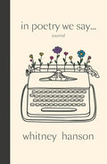Cover Image for In Poetry We Say Journal -- Whitney Hanson, Paperback