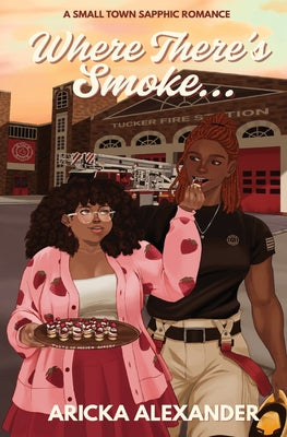 Cover Image for Where There's Smoke...: A Small Town Sapphic Romance -- Aricka Alexander, Paperback