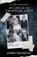 Cover Image for My Life As An FBI Special Agent: Murders, Motors, The Mob, and The Money -- Harry Trombitas, Paperback