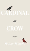 Cover Image for Cardinal or Crow: Poems -- Molly Myriah, Hardcover