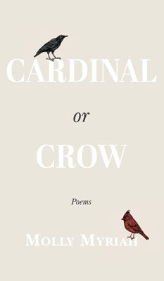 Cover Image for Cardinal or Crow: Poems -- Molly Myriah, Hardcover
