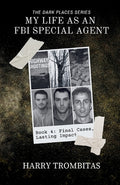 Cover Image for My Life As An FBI Special Agent: Final Cases, Lasting Impact -- Harry Trombitas, Paperback