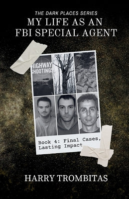 Cover Image for My Life As An FBI Special Agent: Final Cases, Lasting Impact -- Harry Trombitas, Paperback