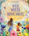 Cover Image for Your Worth Never Wavers: Discover True Beauty as a Girl Made by God -- Laura Wifler, Hardcover