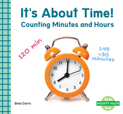 Cover Image for It's about Time!: Counting Minutes and Hours: Counting Minutes and Hours -- Bela Davis, Library Binding