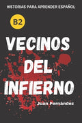 Cover Image for Learn Spanish With Stories (B2): Vecinos del infierno - A Short Story in Spanish for Intermediate and Advanced Learners -- Juan Fernández, Paperback