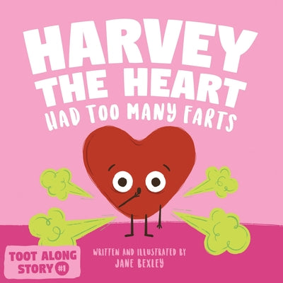 Cover Image for Harvey The Heart Had Too Many Farts: A Rhyming Read Aloud Story Book For Kids And Adults About Farting and Friendship, A Valentine's Day Gift For Boys -- Jane Bexley, Paperback