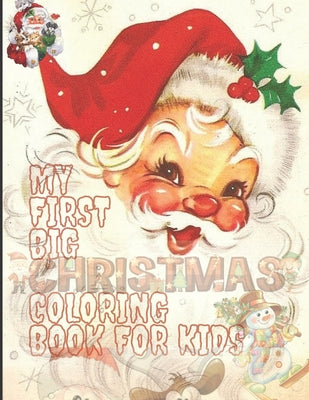 Cover Image for My First Big Christmas Coloring Book for Kids: 100 Unique Design For Your Lovely Kids, Fun Easy and Relaxing Designs -- Creative Noteboooks Factory, Paperback