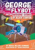 Cover Image for George the Flybot and the Missing Coins of Black Canyon -- Nessa Bellido Schwarz, Library Binding