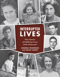 Cover Image for Interrupted Lives: Nine Stories of Child Survivors of the Holocaust -- Amanda Friedeman, Paperback