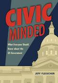 Cover Image for Civic Minded: What Everyone Should Know about the Us Government -- Jeff Fleischer, Paperback