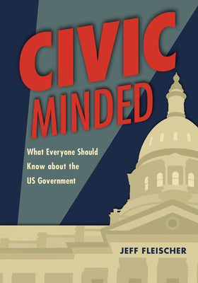 Cover Image for Civic Minded: What Everyone Should Know about the Us Government -- Jeff Fleischer, Paperback