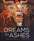 Cover Image for Dreams to Ashes: The 1871 Los Angeles Chinatown Massacre -- Livia Blackburne, Hardcover