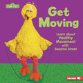 Cover Image for Get Moving: Learn about Healthy Movement with Sesame Street (R) -- Whitney Sanderson, Library Binding
