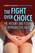 Cover Image for The Fight Over Choice: The History and Future of Reproductive Rights -- Lauren Kukla, Library Binding