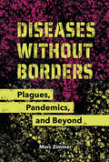 Cover Image for Diseases Without Borders: Plagues, Pandemics, and Beyond -- Marc Zimmer, Library Binding