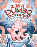 Cover Image for I'm a Dumbo Octopus!: A Graphic Guide to Cephalopods -- Anne Lambelet, Paperback
